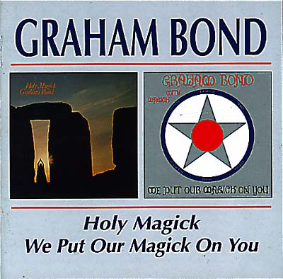 GRAHAM BOND Holy Magick/We Put Our Magick On You