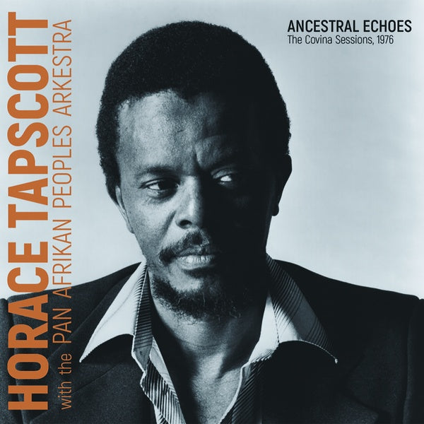 HORACE TAPSCOTT WITH THE PAN-AFRIKAN PEOPLES ARKES Ancestral Echoes: The Covina Sessions, 1976