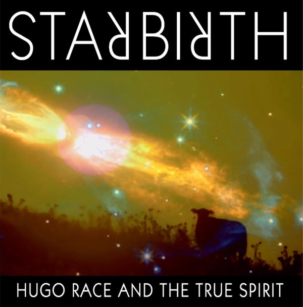 HUGO RACE & THE TRUE SPIRIT Starbirth