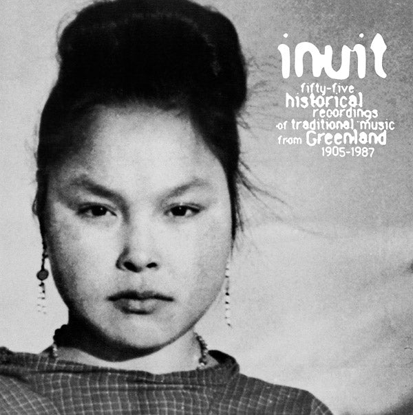 INUIT 55 Historical Recordings Of Traditional Music From Greenland 1905-1987