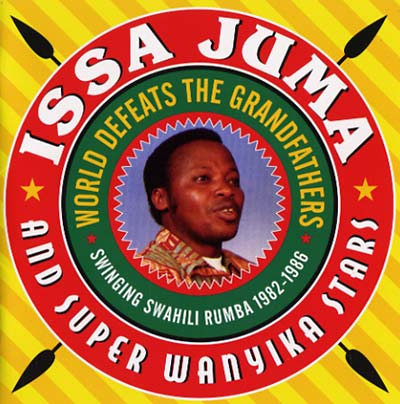 ISSA JUMA & SUPER WANYIKA STARS World Defeats the Grandfathers - Swinging Swahili Rumba 1982-1986