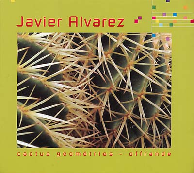 JAVIER ALVAREZ Cactus Geometries - Offrande