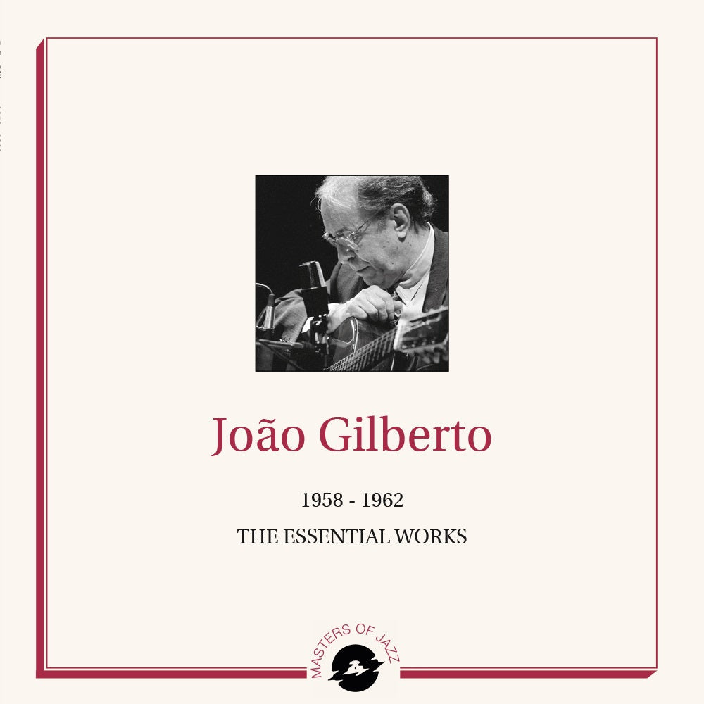 Joao Gilberto The Essential Works 1958-1962