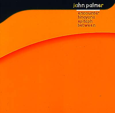 JOHN PALMER Encounter, Hinayana, Epitaph, Between