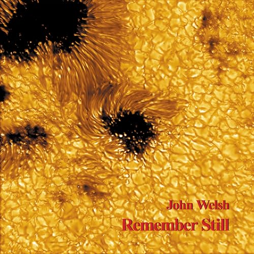 John Welsh Remember Still