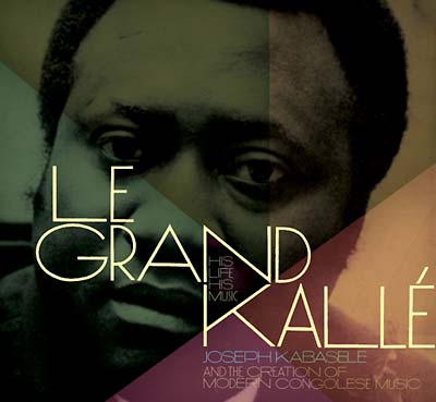 JOSEPH KABASELE Le Grand Kalle: His Life, His Music