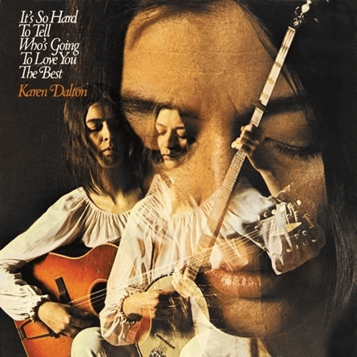 Karen Dalton It's So Hard To Tell Who's Going To Love You The Best