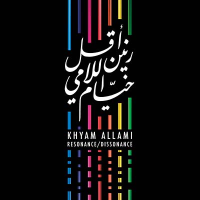 KHYAM ALLAMI Resonance/Dissonance