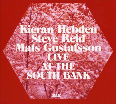 KIERAN HEBDEN/STEVE REID/MATS GUSTAFSSON Live At The South Bank