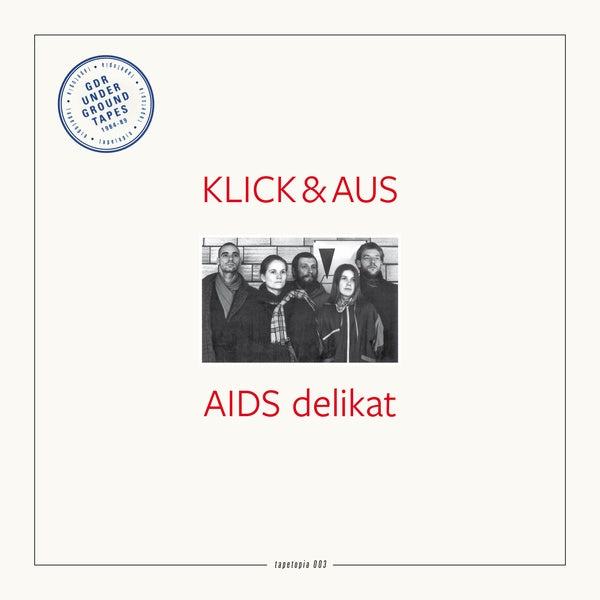 KLICK & AUS Tapetopia 003: GDR Underground Tapes (1984-1989)