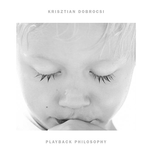 KRISZTIAN DOBROCSI Playback Philosophy