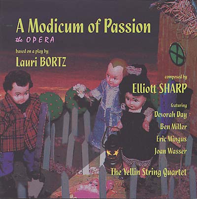 LAURI BORTZ & ELLIOTT SHARP A Modicum of Passion (The Opera)