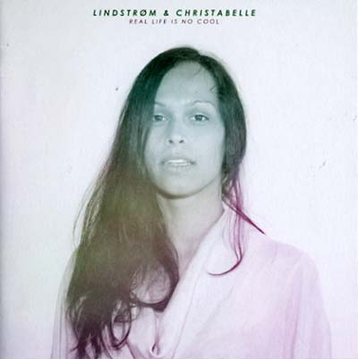 LINDSTROM & CHRISTABELLE Real Life Is No Cool