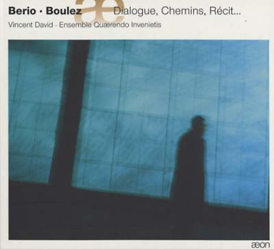 LUCIANO BERIO/PIERRE BOULEZ Dialogue, Chemins, Récit...