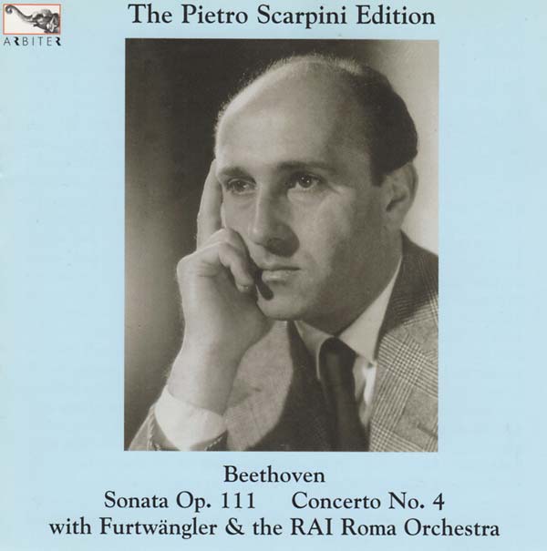 Ludwig Van Beethoven The Pietro Scarpini Edition: Beethoven - Sonata Op. 111/Concerto No. 4 (with Furtwängler & the RAI Roma Orchestra)