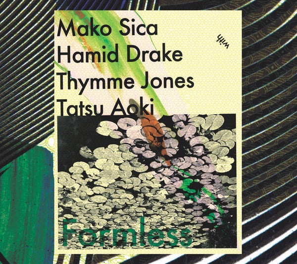 MAKO SICA/HAMID DRAKE/THYMME JONES/TATSU AOKI Formless