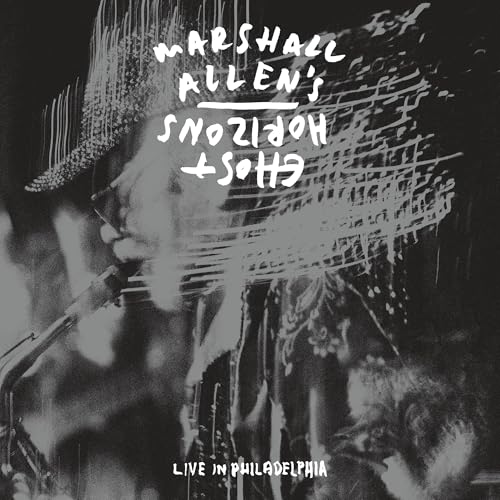 Marshall Allen'S Ghost Horizons Live In Philadelphia (2Lp)