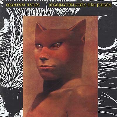 MARTYN BATES Imagination Feels Like Poison