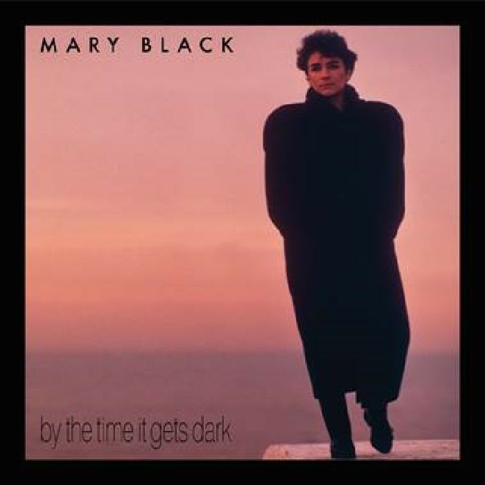 Mary Black By The Time It Gets Dark