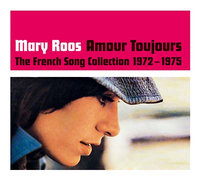MARY ROOS Amour Toujours - The French Song Collection 1972-1975