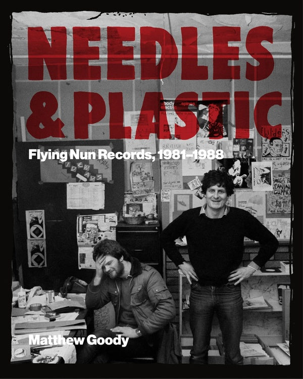 MATTHEW GOODY Needles and Plastic: Flying Nun Records, 1981-1988