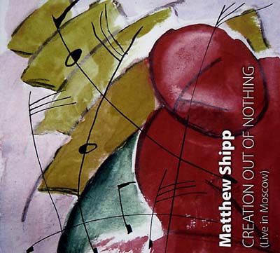 MATTHEW SHIPP Creation Out Of Nothing (Live In Moscow)