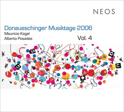 MAURICIO KAGEL/ALBERTO POSADAS Donaueschinger Musiktage 2006 Vol. 4