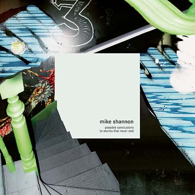MIKE SHANNON Possible Conclusions To Stories That Never End