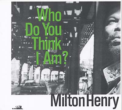 MILTON HENRY Who Do You Think I Am?
