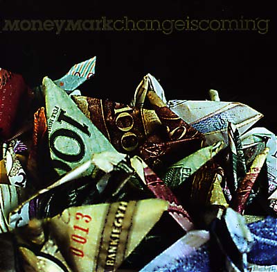 MONEY MARK Change Is Coming