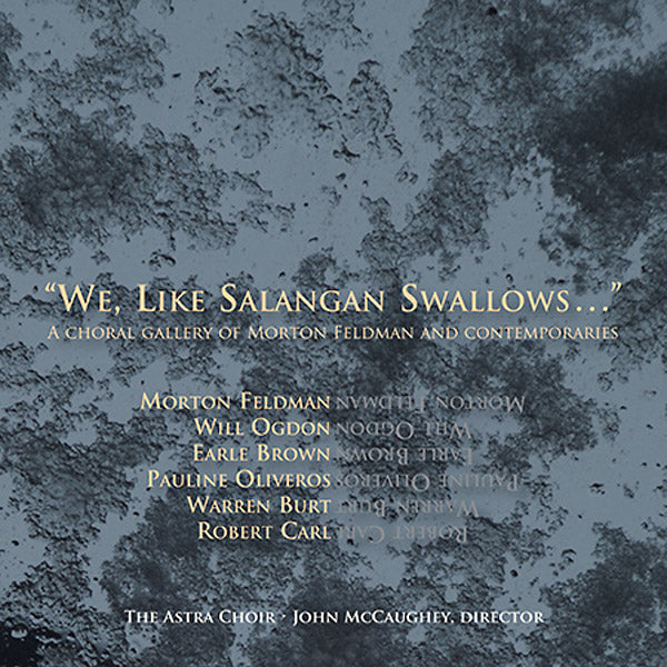 Morton Feldman We, Like Salangan Swallows...: A Choral Gallery of Morton Feldman and Contemporaries