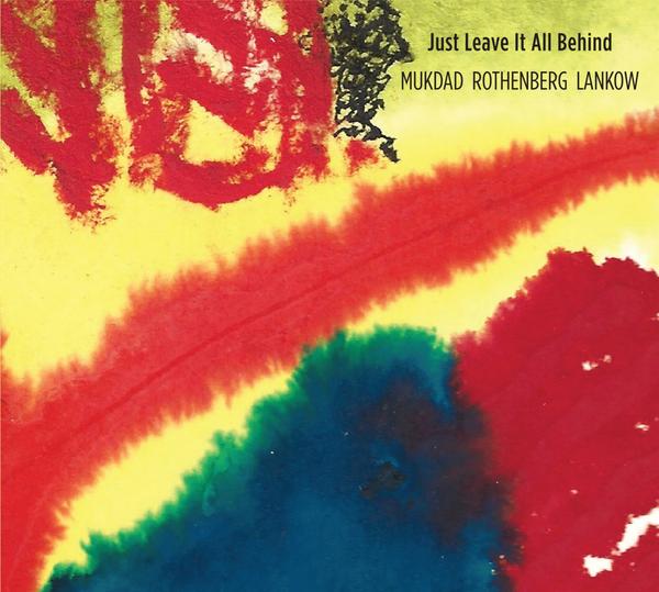 MUKDAD ROTHENBERG LANKOW Just Leave It All Behind