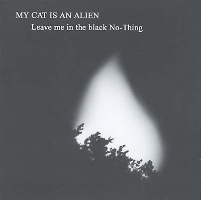 MY CAT IS AN ALIEN Leave Me In the Black No-Thing