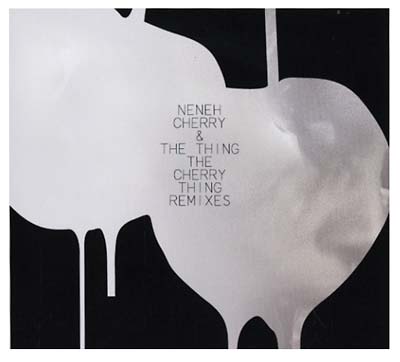 NENEH CHERRY & THE THING The Cherry Thing Remixes