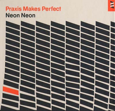 NEON NEON Praxis Makes Pefect (Deluxe)