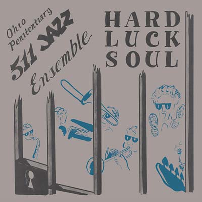 OHIO PENITENTIARY 511 JAZZ ENSEMBLE Hard Luck Soul