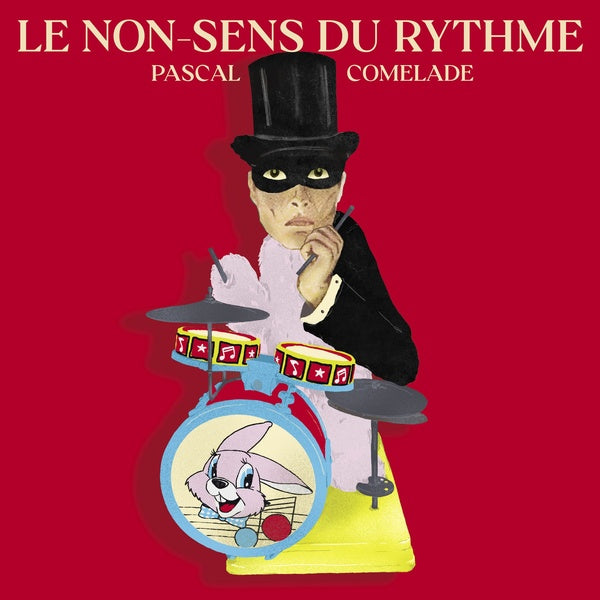 PASCAL COMELADE Le Non-Sens Du Rythme
