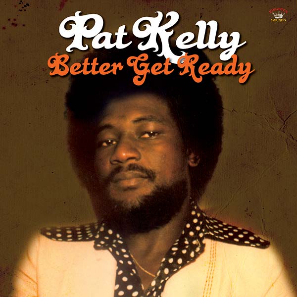 PAT KELLY Better Get Ready