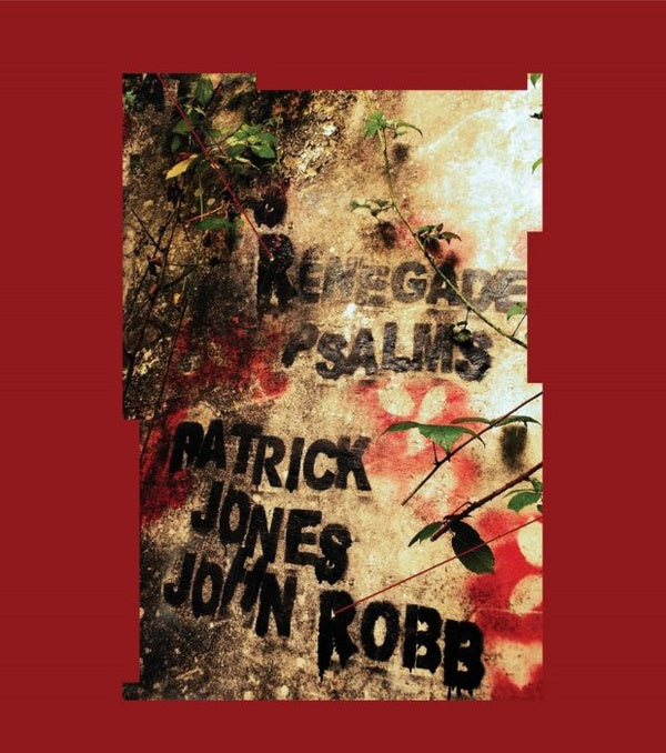 PATRICK JONES AND JOHN ROBB Renegade Psalms