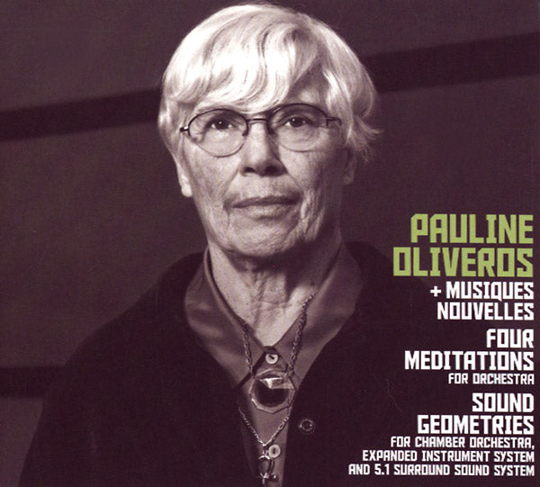 PAULINE OLIVEROS + MUSIQUES NOUVELLES Four Meditations/Sound Geometries