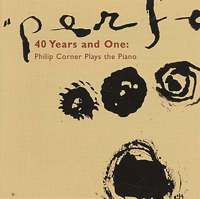PHILIP CORNER 40 Years and One: Philip Corner Plays the Piano