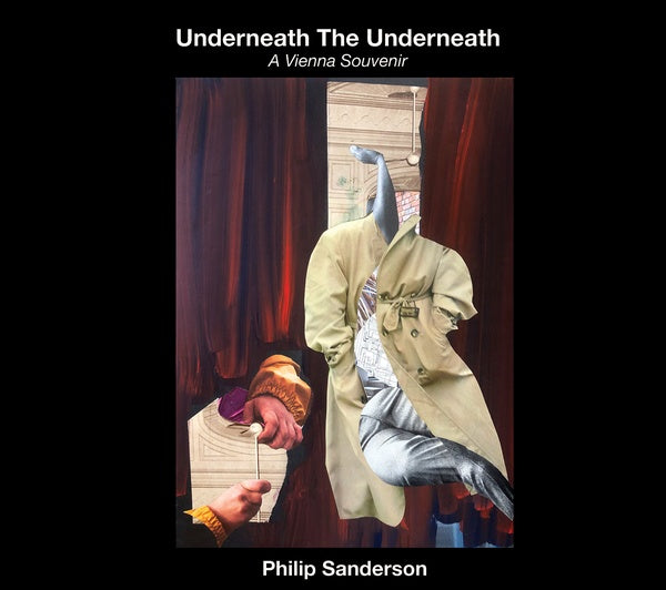 PHILIP SANDERSON Underneath The Underneath: A Vienna Souvenir