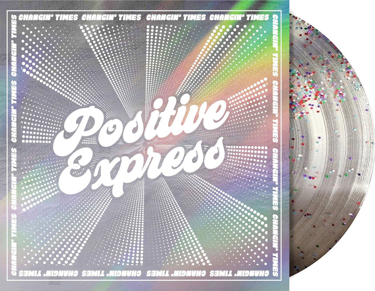 Positive Express Changin' Times (Indie Exclusive) (Glitter Pressed Vinyl)