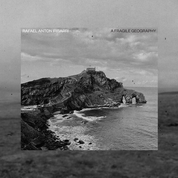 RAFAEL ANTON IRISARRI A Fragile Geography (10Th Anniversary) [Lp]