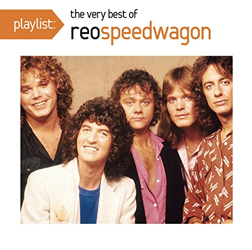 Reo Speedwagon Playlist: The Very Best Of Reo Speedwagon