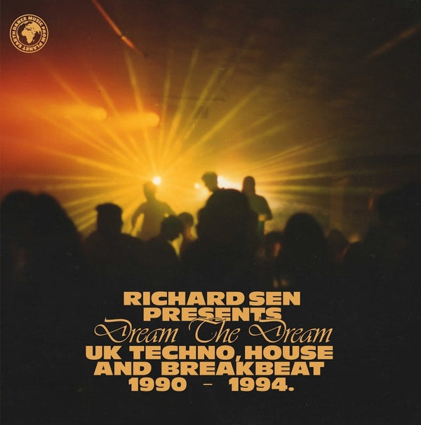 RICHARD SEN Dream The Dream: UK Techno, House and Breakbeat 1990-1994.