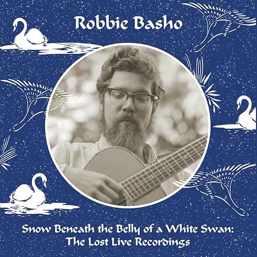 Robbie Basho Snow Beneath the Belly of a White Swan: The Lost Live Recordings [5 CD]