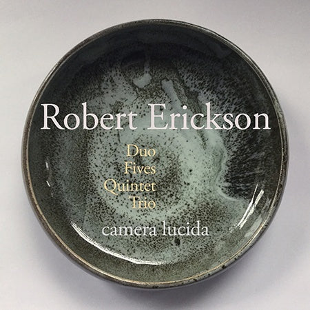 ROBERT ERICKSON Duo, Fives, Quintet, Trio