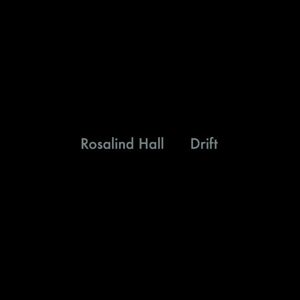 ROSALIND HALL Drift