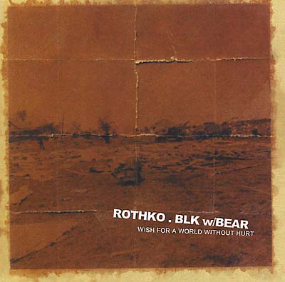 ROTHKO & BKL W/ BEAR Wish For a World Without Hurt